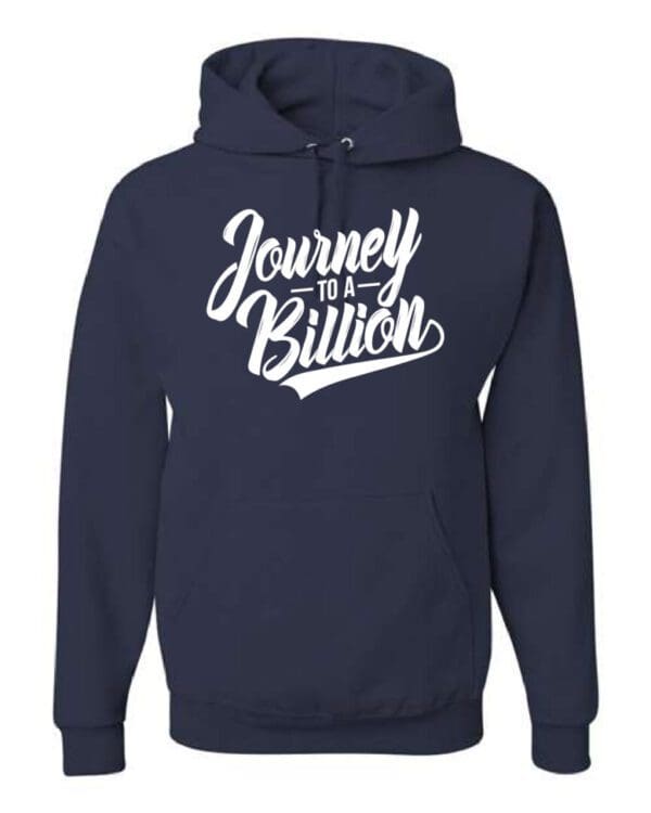 A navy blue hoodie with the words " journey to a billion ".